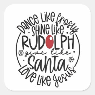 Dance Like Frosty Shine like Rudolph Christmas Square Sticker