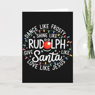 Dance Like Frosty Shine Like Rudolph Give Like San Card