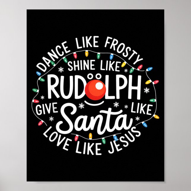 Dance Like Frosty Shine Like Rudolph Give Like San Poster (Front)
