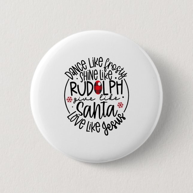 Dance Like Frosty Shine Like Rudolph Lo 6 Cm Round Badge (Front)