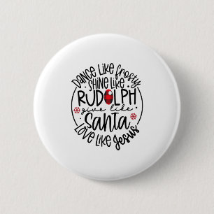 Dance Like Frosty Shine Like Rudolph Lo 6 Cm Round Badge