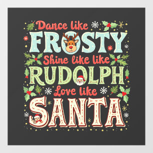 Dance Like Frosty Shine Like Rudolph Love