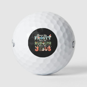 Dance Like Frosty Shine Like Rudolph Love Like Golf Balls
