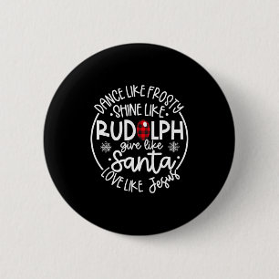 Dance Like Frosty Shine Like Rudolph Love Like Jes 6 Cm Round Badge