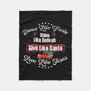 Dance Like Frosty Shine Like Rudolph Love Like Jes Fleece Blanket