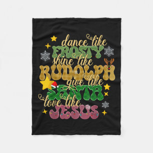 Dance Like Frosty Shine Like Rudolph Love Like Jes Fleece Blanket