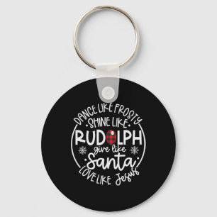 Dance Like Frosty Shine Like Rudolph Love Like Jes Key Ring