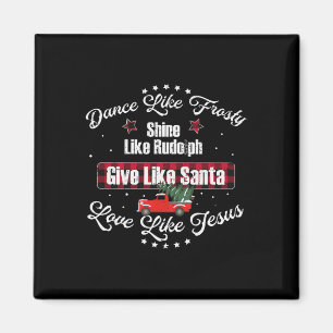 Dance Like Frosty Shine Like Rudolph Love Like Jes Magnet