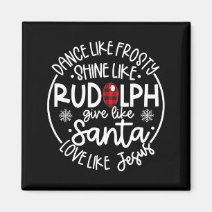 Dance Like Frosty Shine Like Rudolph Love Like Jes Magnet