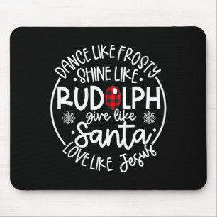 Dance Like Frosty Shine Like Rudolph Love Like Jes Mouse Pad