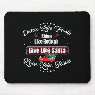 Dance Like Frosty Shine Like Rudolph Love Like Jes Mouse Pad