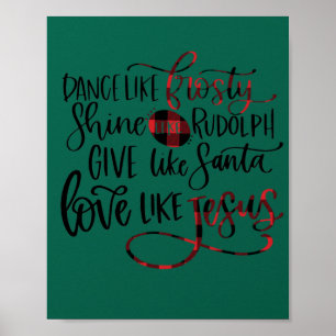 Dance Like Frosty Shine Like Rudolph Love Like Jes Poster