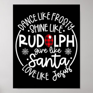 Dance Like Frosty Shine Like Rudolph Love Like Jes Poster