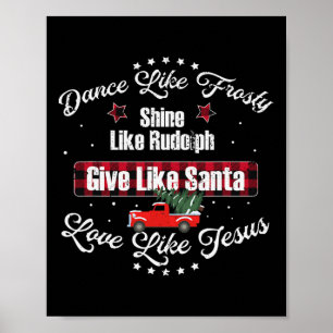 Dance Like Frosty Shine Like Rudolph Love Like Jes Poster