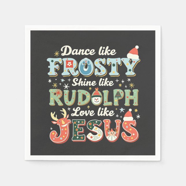 Dance Like Frosty Shine Like Rudolph Love Like   Napkin (Front)