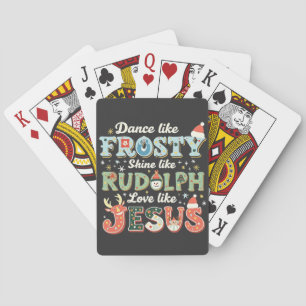 Dance Like Frosty Shine Like Rudolph Love Like Playing Cards