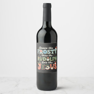 Dance Like Frosty Shine Like Rudolph Love Like Wine Label