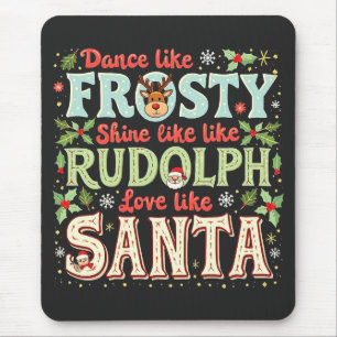 Dance Like Frosty Shine Like Rudolph Love Mouse Pad