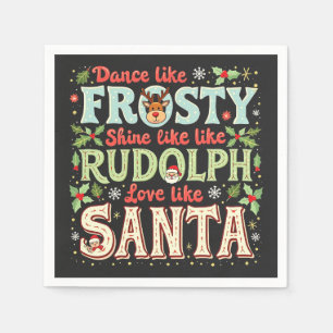 Dance Like Frosty Shine Like Rudolph Love  Napkin