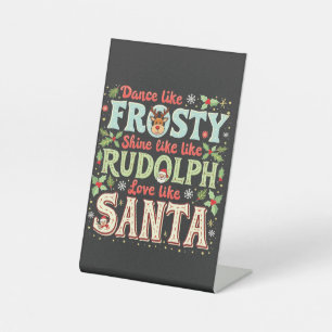 Dance Like Frosty Shine Like Rudolph Love  Pedestal Sign