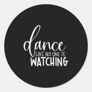 Dance Like Is Watching Inspirational Motivational Classic Round Sticker
