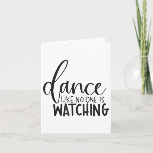 Dance Like Is Watching Insrational Motivational  Card