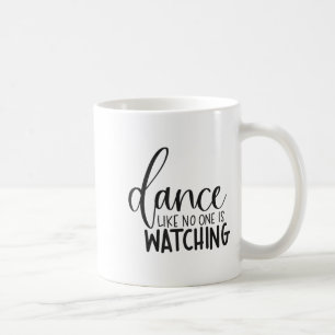 Dance Like Is Watching Insrational Motivational  Coffee Mug