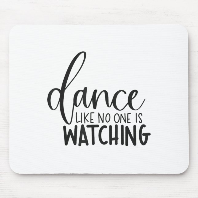 Dance Like Is Watching Insrational Motivational  Mouse Pad (Front)
