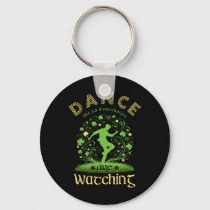 Dance Like No Leprechauns Are Watching Saint Patri Key Ring