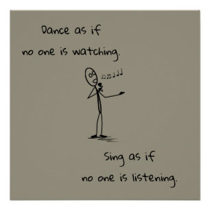 Dance like no one is watching -- art poster