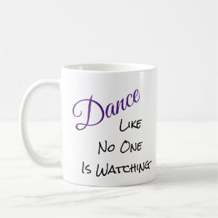Dance like no one is watching coffee mug