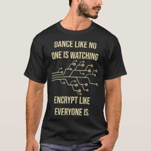 Dance Like No One Is Watching Encrypt Like Everyon T-Shirt
