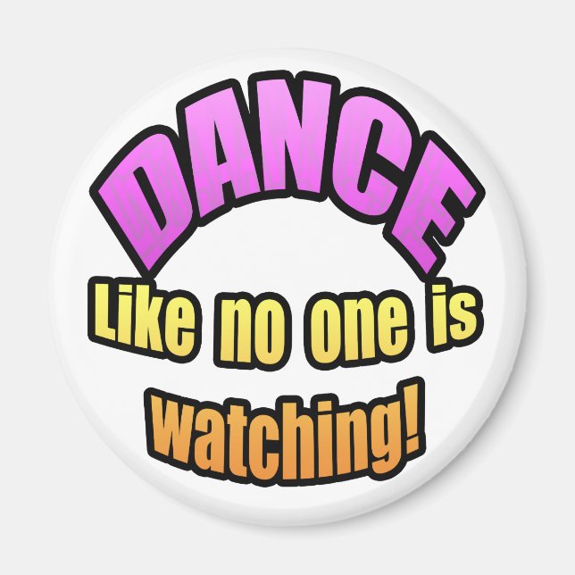 Dance like no one is watching. magnet (Front)