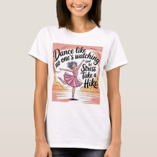Dance Like No One's Watching Dance & Stress Relief T-Shirt