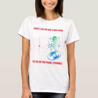 Dance Like No One's Watching T-Shirt