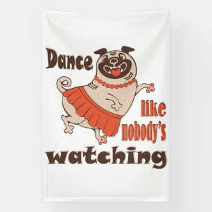 Dance like nobody is watching girly Pug Dog Banner