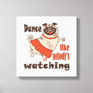 Dance like nobody is watching girly Pug Dog Canvas Print