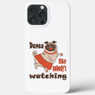 Dance like nobody is watching girly Pug Dog iPhone 13 Pro Max Case