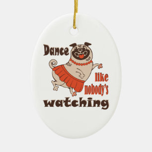 Dance like nobody is watching girly Pug Dog Ceramic Ornament