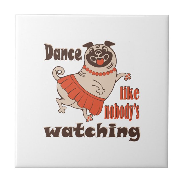 Dance like nobody is watching girly Pug Dog Ceramic Tile (Front)