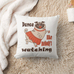 Dance like nobody is watching girly Pug Dog Cushion