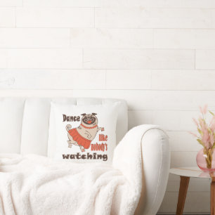 Dance like nobody is watching girly Pug Dog Cushion