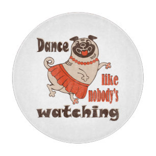 Dance like nobody is watching girly Pug Dog Cutting Board