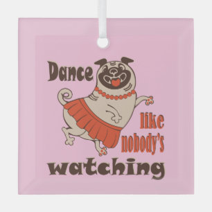 Dance like nobody is watching girly Pug Dog Glass Tree Decoration