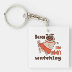 Dance like nobody is watching girly Pug Dog Key Ring