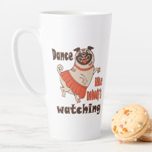 Dance like nobody is watching girly Pug Dog Latte Mug