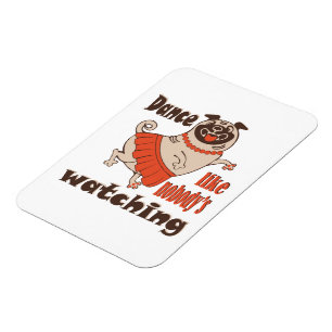 Dance like nobody is watching girly Pug Dog Magnet