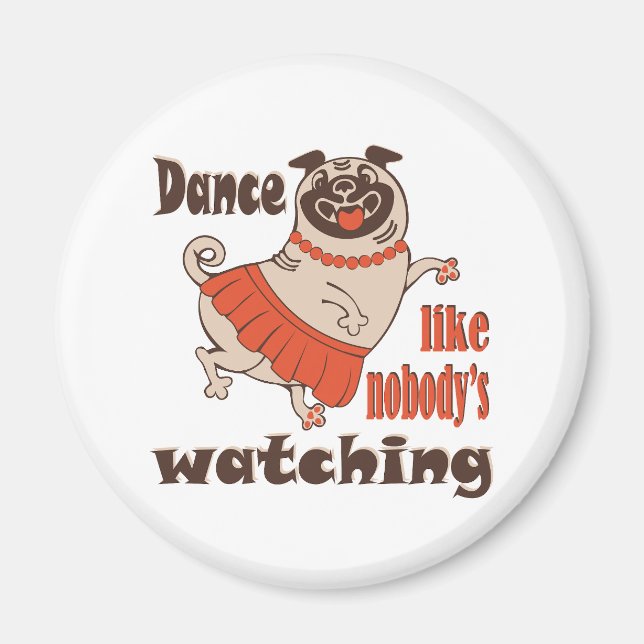 Dance like nobody is watching girly Pug Dog Magnet (Front)