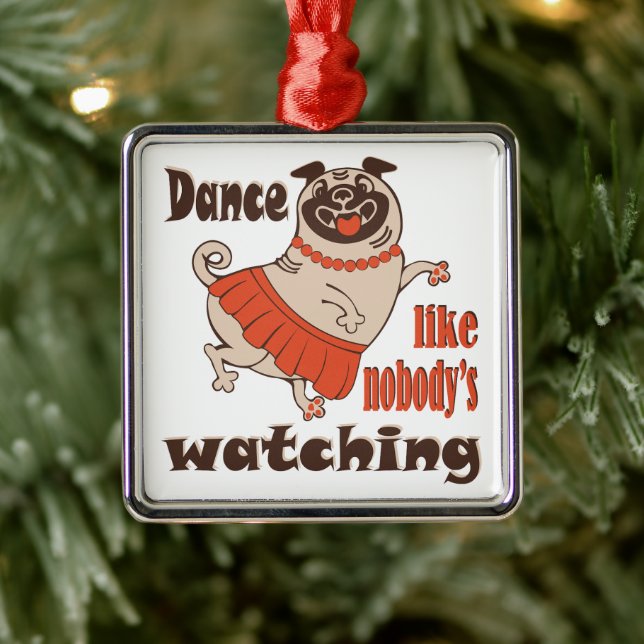 Dance like nobody is watching girly Pug Dog Metal Ornament (Tree)
