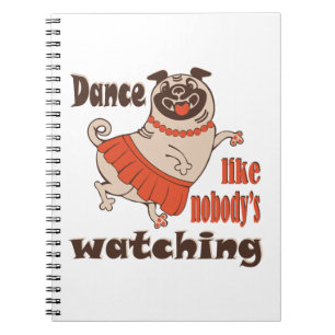 Dance like nobody is watching girly Pug Dog Notebook